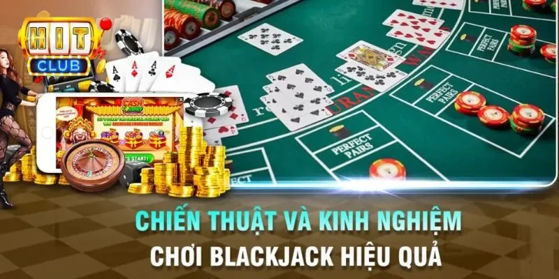 Hướng Dẫn Cách Chơi Blackjack Siêu Dễ Hiểu Không Thể Bỏ Lỡ