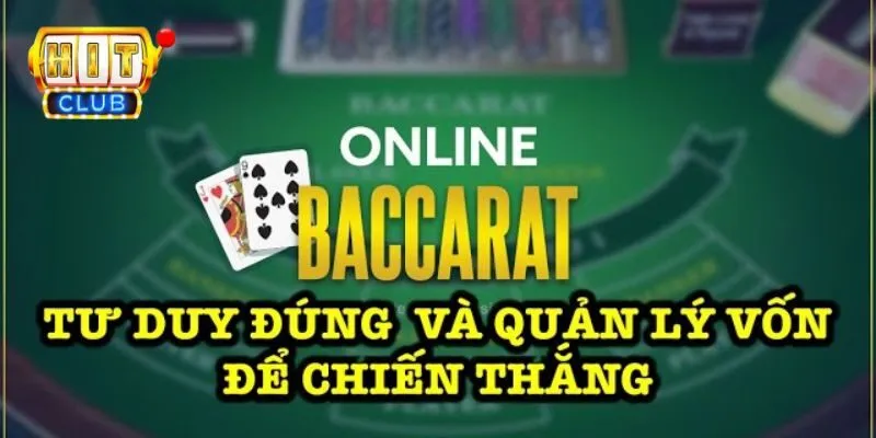 Cách Quản Lý Vốn Trong Baccarat Hiệu Quả Tại Hit Club