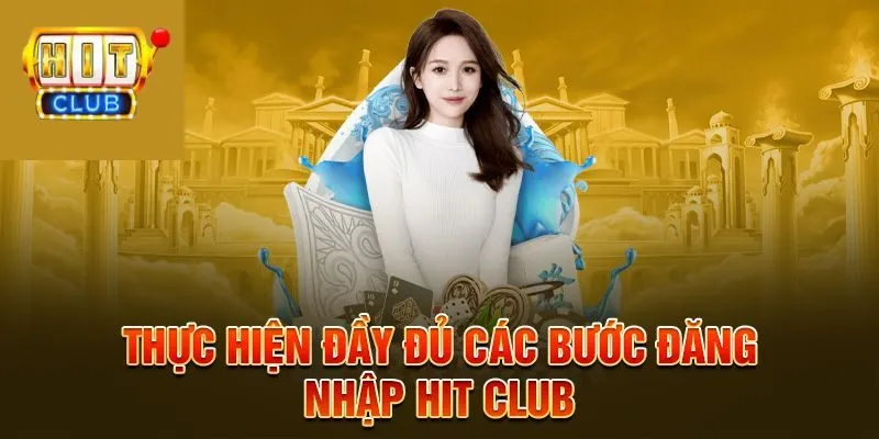 Hướng dẫn đăng nhập Hit Club với 3 bước đơn giản, an toàn