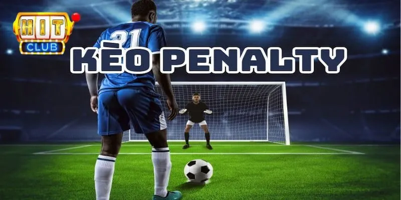 Kèo tài xỉu penalty và thông tin bạn cần biết