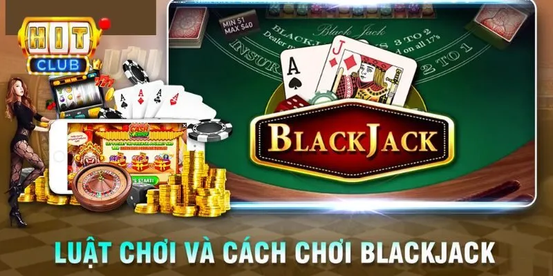 Cách chơi blackjack cho người mới chuẩn nhất