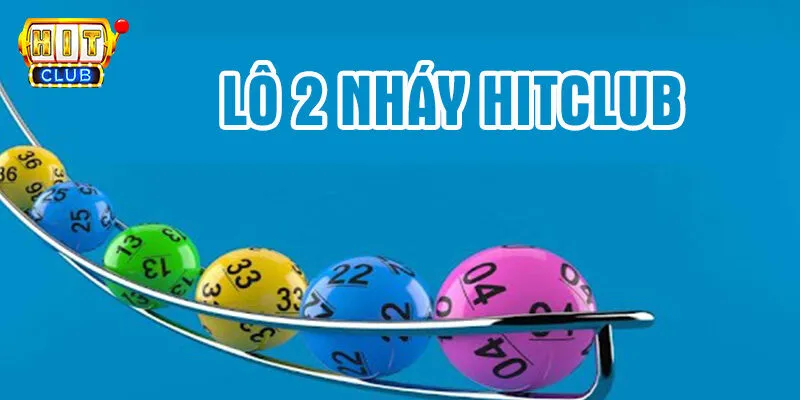 Định nghĩa lô 2 nháy HitClub là gì?